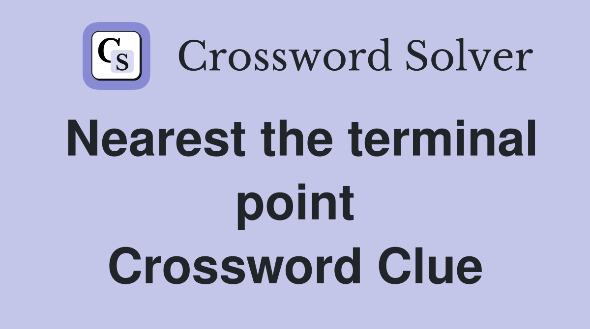 Nearest the terminal point Crossword Clue Answers Crossword Solver